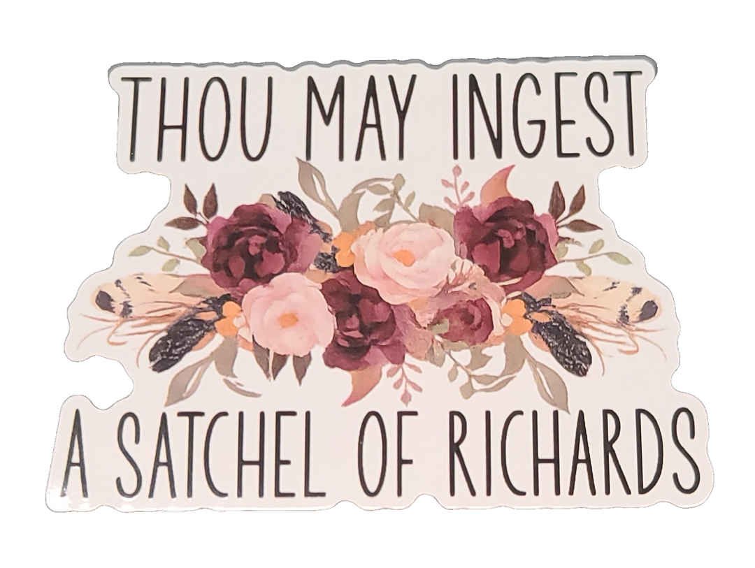 Thou May Ingest A Satchel Of Richards Sticker