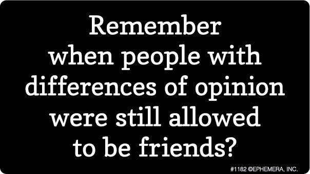 Remember When People With Differences Of Opinion Were Still Allowed To Be Friends Sticker