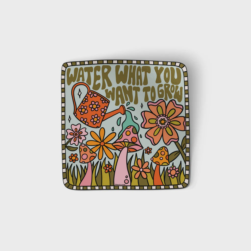 Water What You Want to Grow Sticker