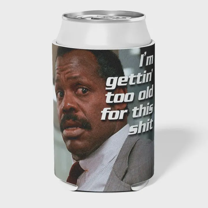 I'm Gettin' Too Old For This S--T Can Cooler