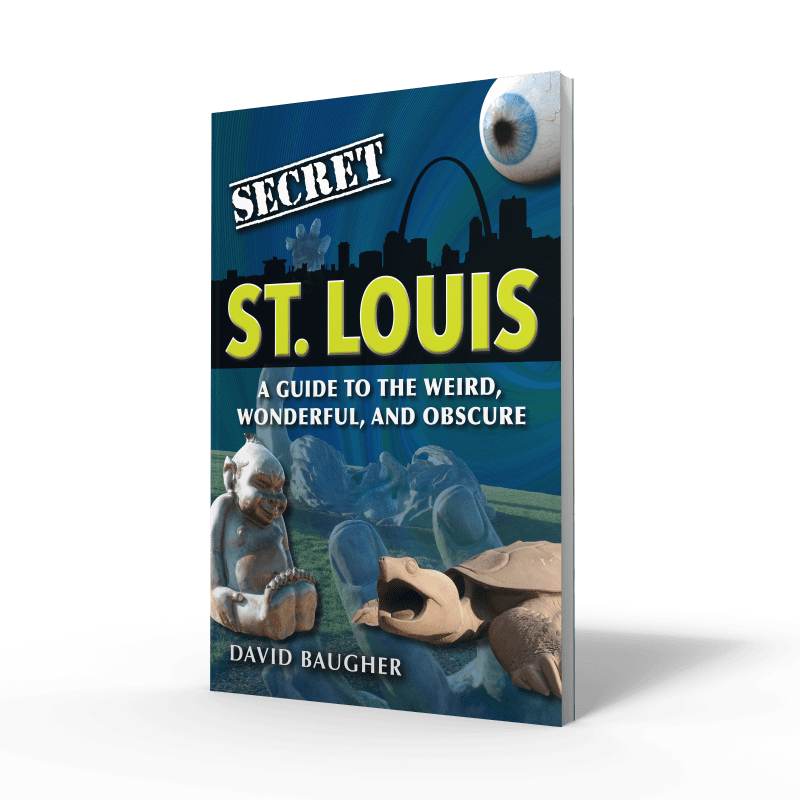 Secret St. Louis: A Guide to the Weird, Wonderful, and Obscure