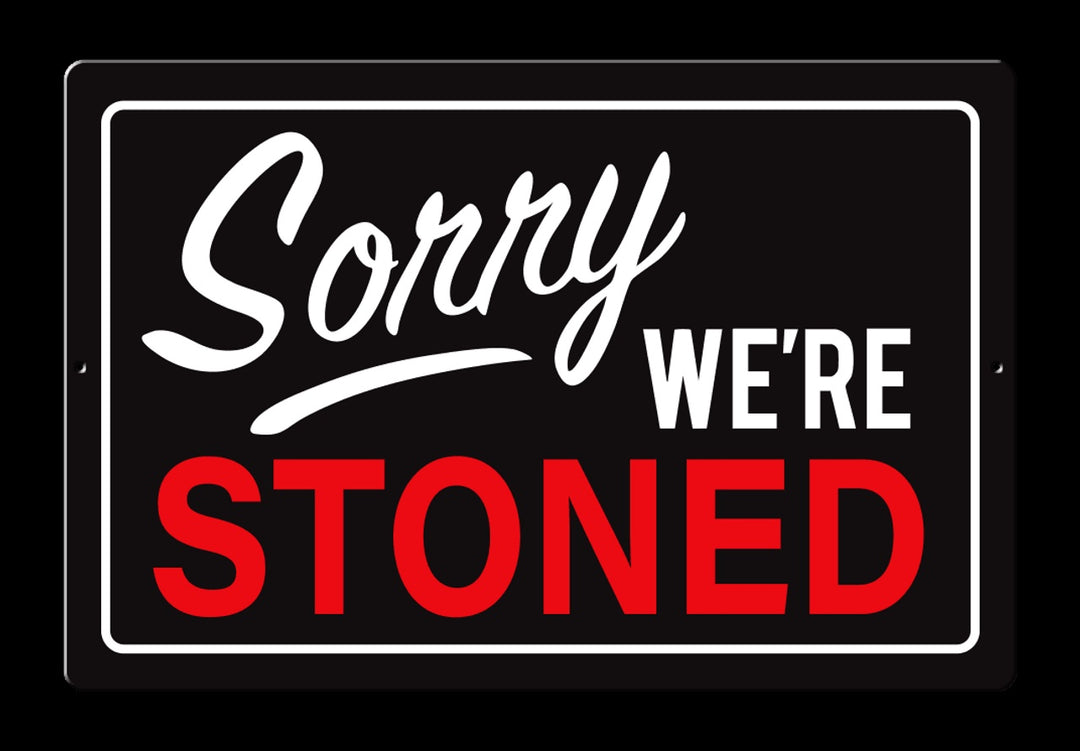 Sorry We're Stoned Aluminum 7.5" x 11.5" Sign