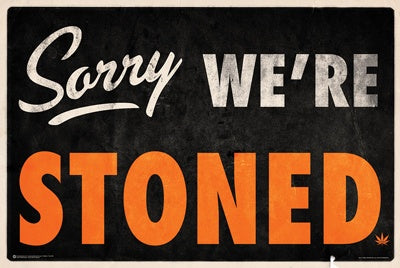 Sorry We're Stoned Poster 24 x 36