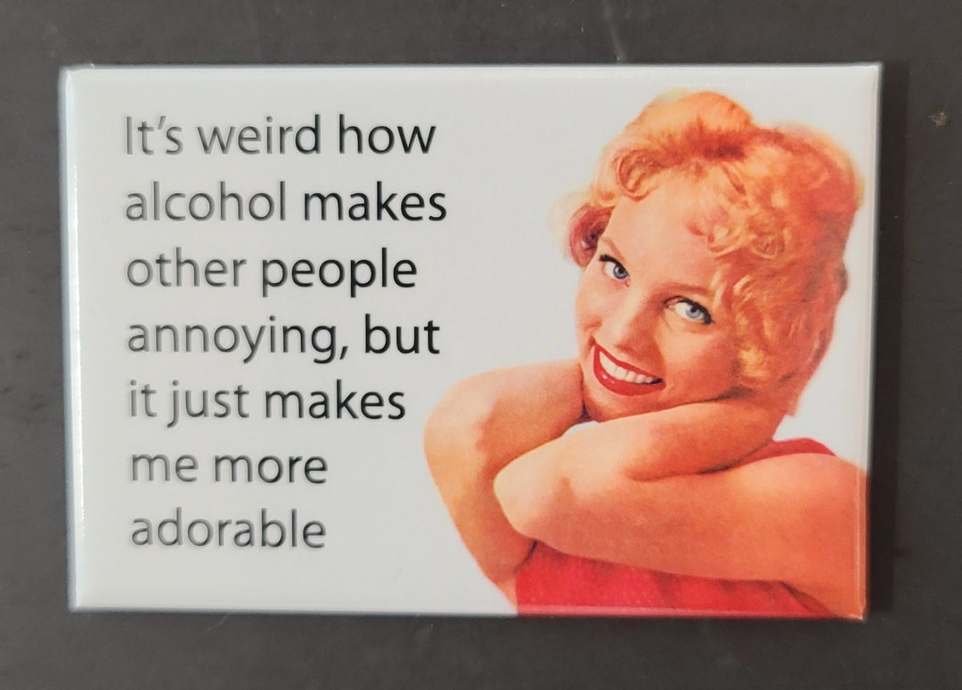 It's weird how alcohol makes other people annoying... - Magnet