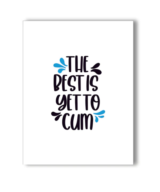 Naughty Kards - The Best is Yet to Cum Greeting Cards