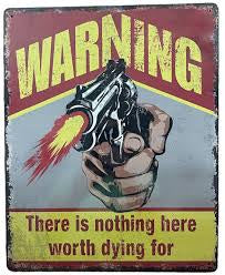 Nothing Here Worth Dying For Metal Sign