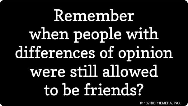 Remember When People With Differences Of Opinion Were Still Allowed To Be Friends Sticker