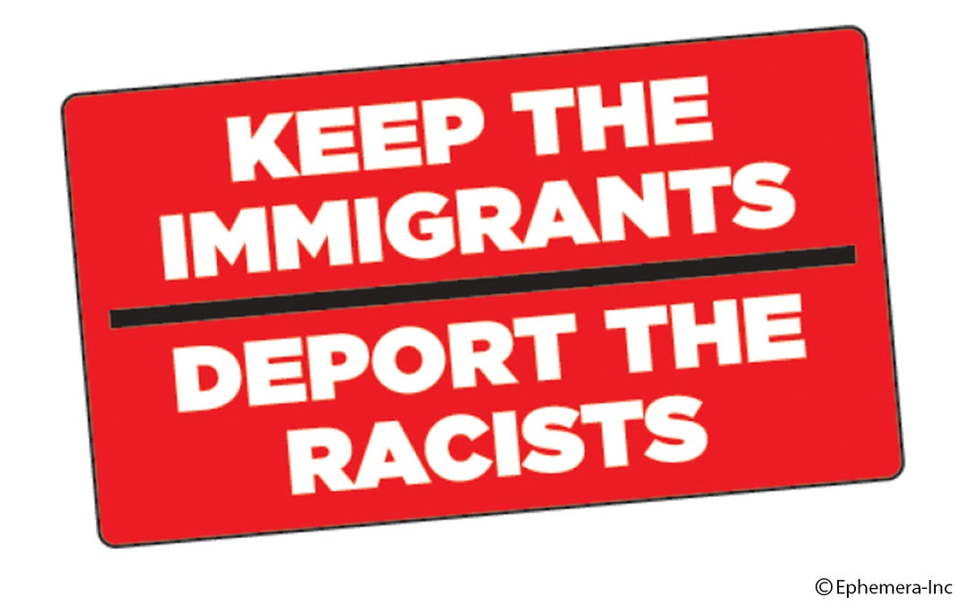 Keep The Immigrants Deport The Racists Sticker