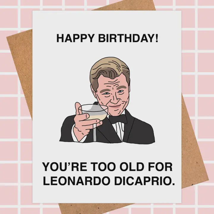 You're Too Old For Leonardo Dicaprio Birthday Card - Pop Culture Card