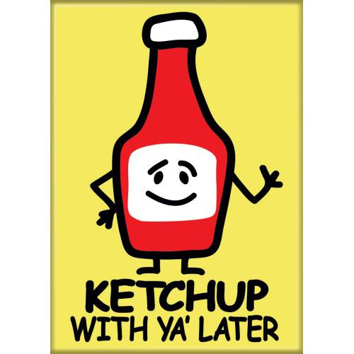 iCreate Ketchup With Ya Later Magnet