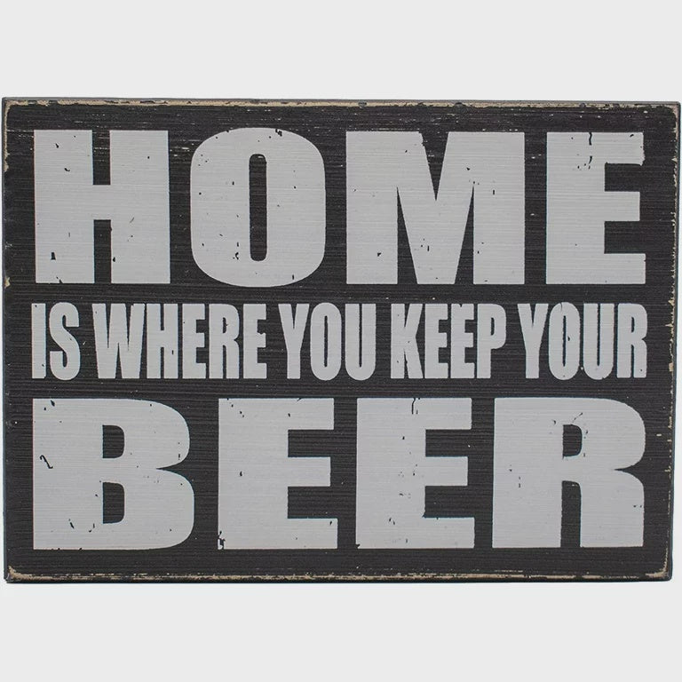 Home Is Where You Keep Your Beer 5x7 Box Sign