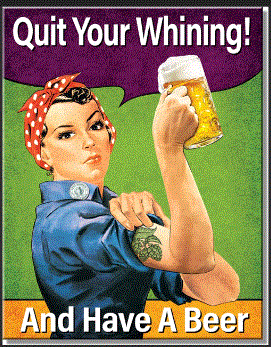 Quit Your Whining and Have A Beer Rosie - Tin Sign