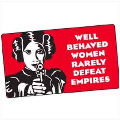 Well Behaved Women Rarely Defeat Empires