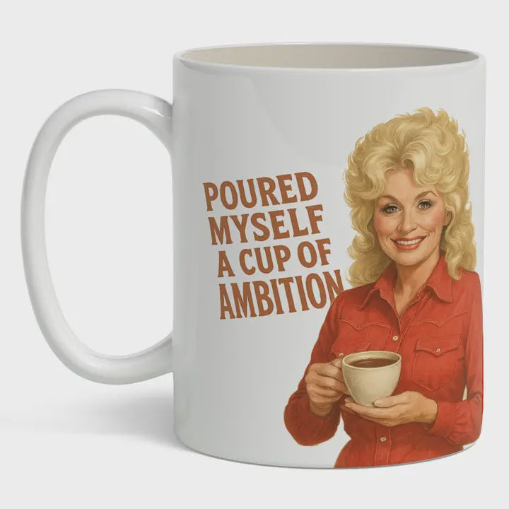 Poured Myself A Cup of Ambition Mug