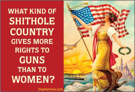 What Kind Of Shithole Country Gives More Rights To Guns Than To Women? Magnet