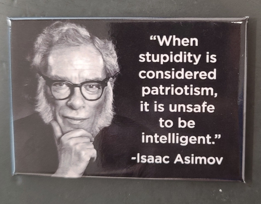 Isaac Asimov Magnet - When Stupidity Is Considered Patriotism