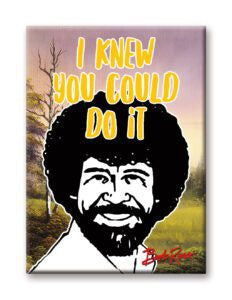 Bob Ross You Could Do It Magnet