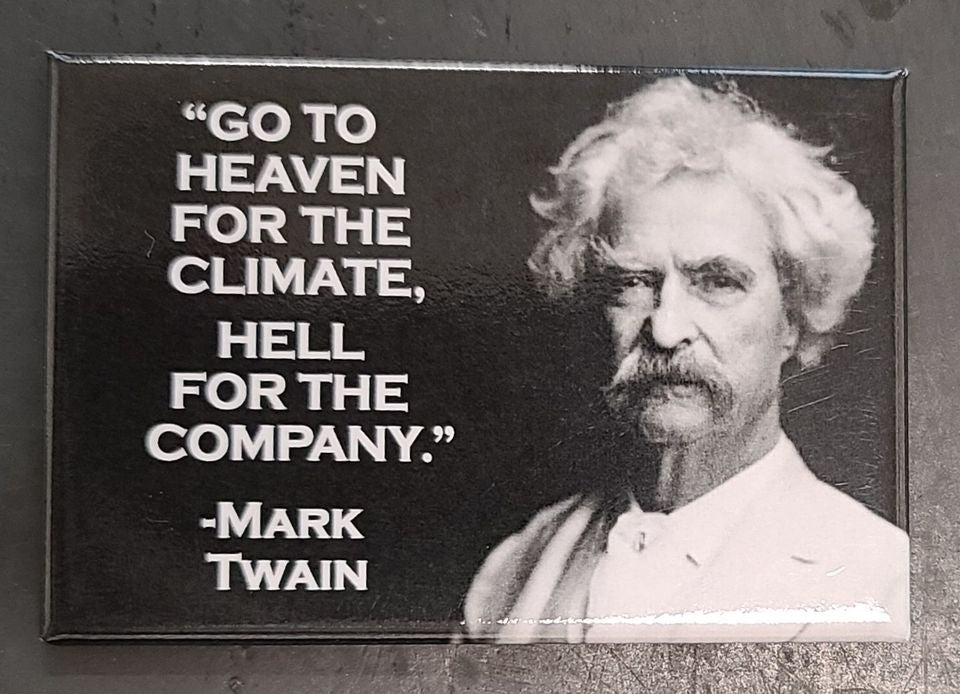 Mark Twain Go to Heaven for the Climate, go to Hell - Magnet