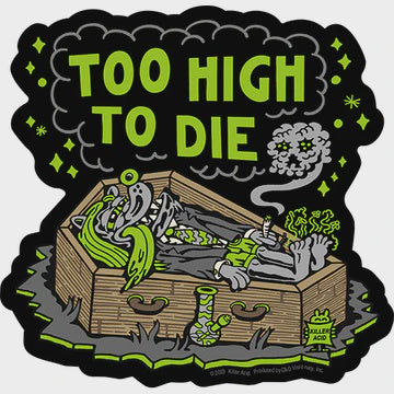 Too High To Die Sticker